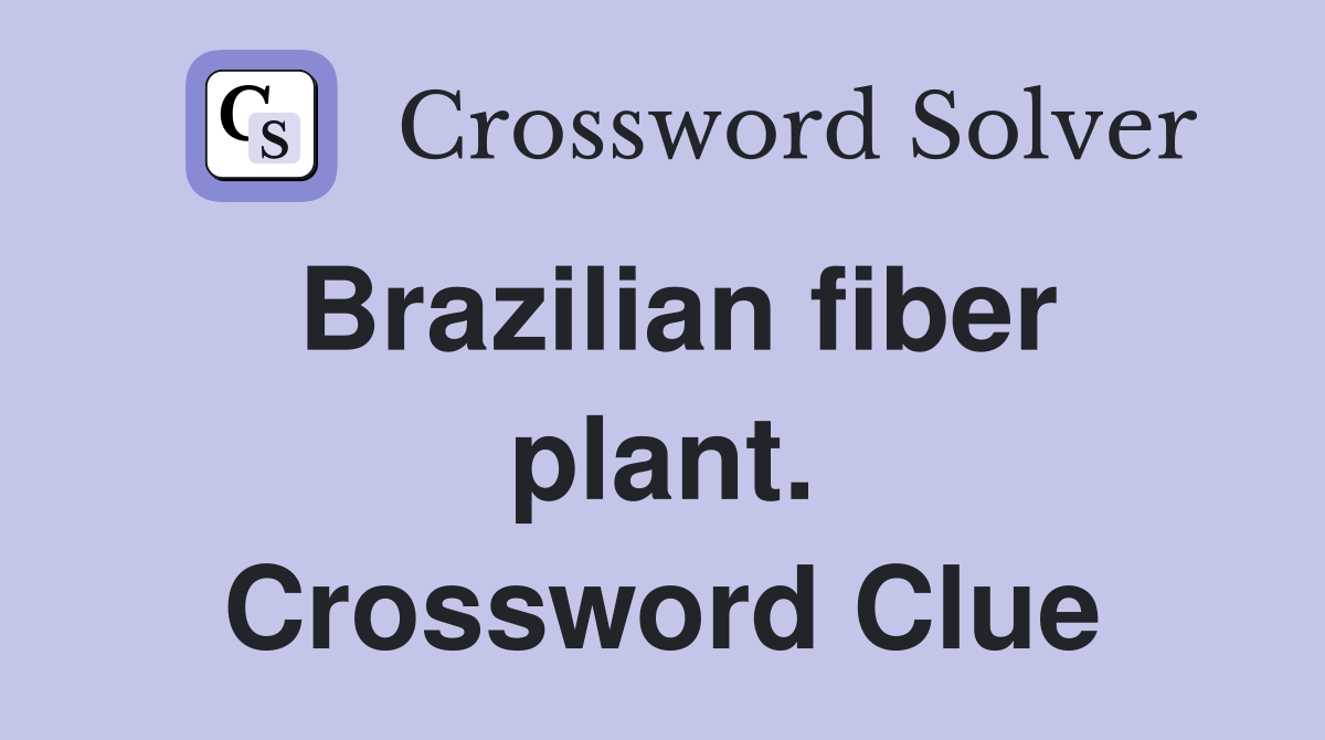 Brazilian fiber plant. Crossword Clue Answers Crossword Solver